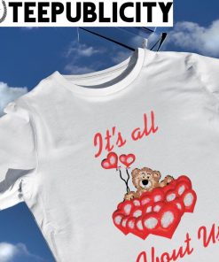 Teddy Bear and Heart balloons it's all about us shirt