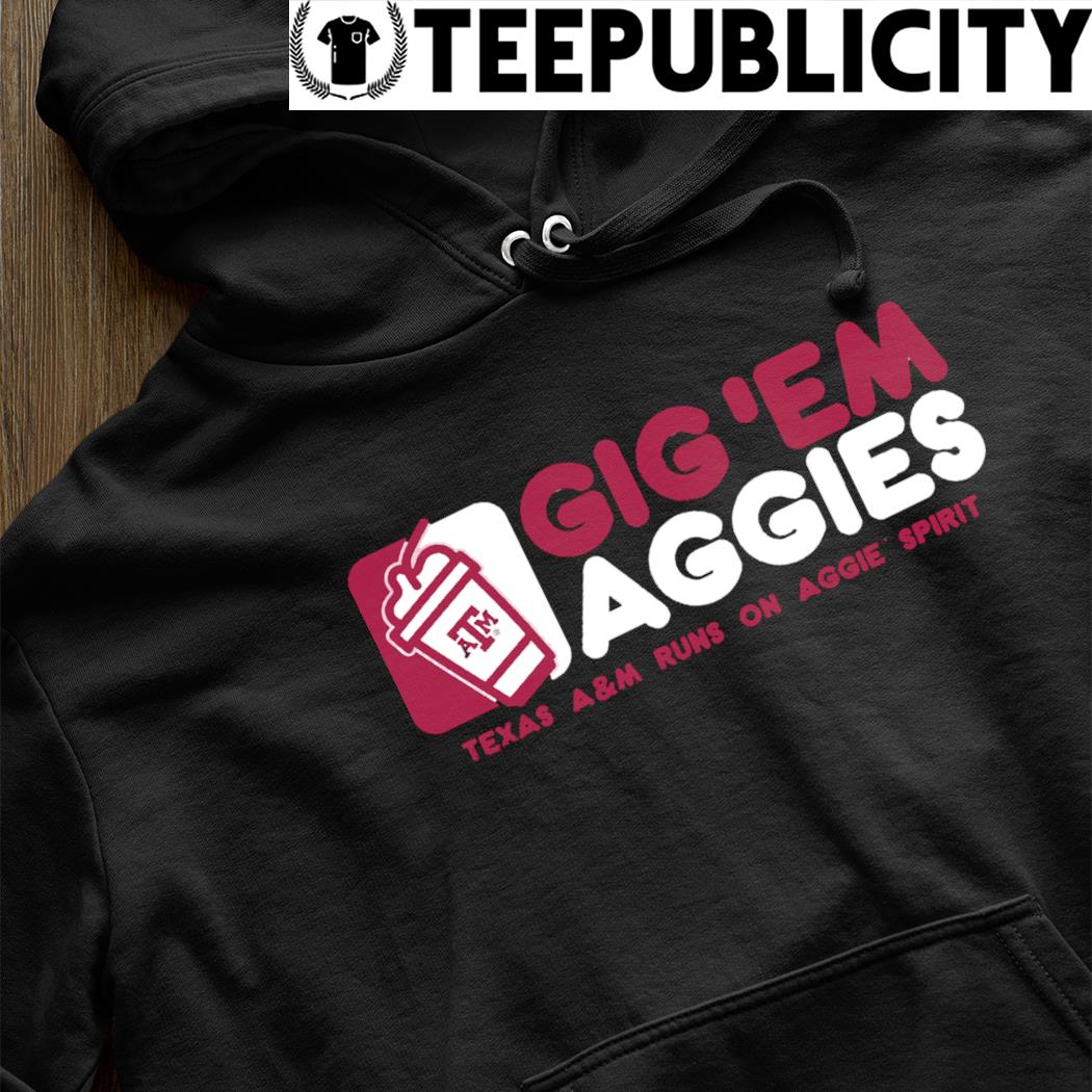 Texas A and M Gig 'em Aggies runs on Aggie spirit shirt, hoodie