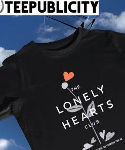 The Lonely Hearts Club alone but together no flowers for us shirt