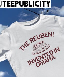 The Reuben Sandwich invented in Omaha shirt