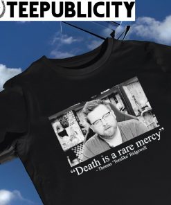 Thomas Tomska Ridgewell Death is a rare mercy photo shirt