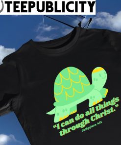 Turtle I can do all things through Christ art shirt