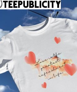 Valentine's Day love is the greatest refreshment in life shirt