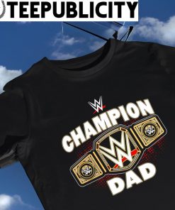 WWE Champion Dad 2023 shirt