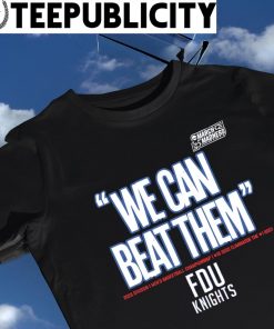 NCAA March Madness Fairleigh Dickinson Knights FDU we can beat them 2023 Division I Men's Basketball Championship shirt