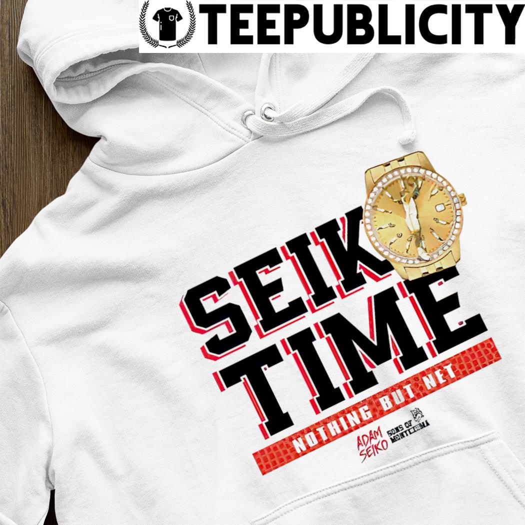 Seiko Time Watch nothing but net Adam Seiko shirt, hoodie, sweater, long  sleeve and tank top
