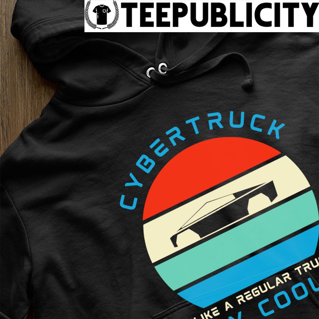 https://images.teepublicity.com/2023/03/tesla-cybertruck-unlike-a-regular-truck-and-way-cooler-vintage-shirt-hoodie.jpg