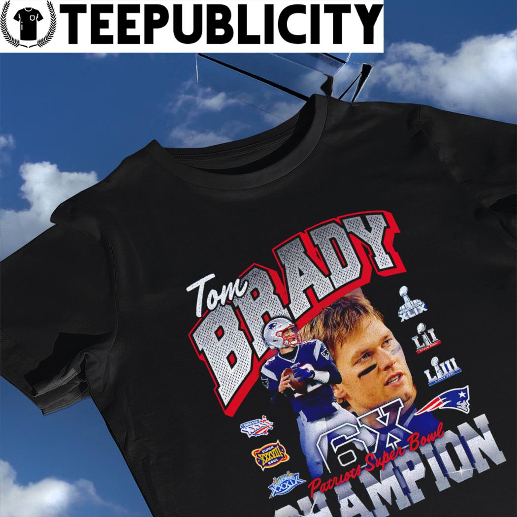Tom Brady New England Patriots Six-Time Super Bowl Champion 2023 shirt,  hoodie, sweater, long sleeve and tank top
