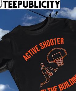 Active shooter in the building basketball art shirt