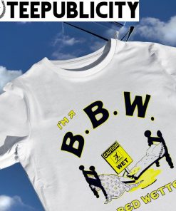 I’m a BBW big bed wetter art shirt