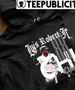 Luis Robert Jr Chicago White Sox shirt, hoodie, sweatshirt and tank top