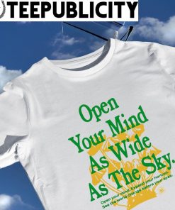 Open your mind as wide as the sky see the world change before your eyes shirt