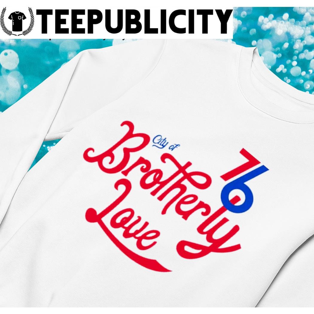 Philadelphia 76ers city of brotherly love shirt, hoodie, longsleeve tee,  sweater