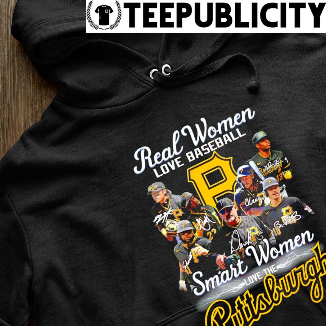 Pittsburgh Pirates Real Women Love Baseball Smart Women Love Pittsburgh  Signatures shirt, hoodie, sweater, long sleeve and tank top