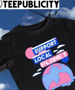 Support your local Planet art shirt
