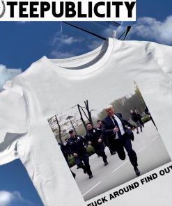Donald Trump Fuck around find out photo shirt
