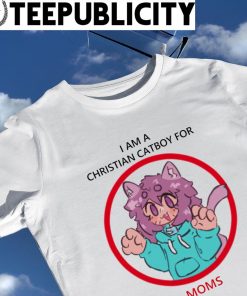 I am a Christian Catboy for Moms cute shirt