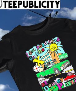 I got road head on the X at Dealey Plaza colorful shirt