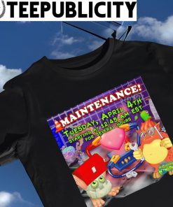 Maintenance Tuesday April 4th Starting at 12;45 AM est for several hours shirt
