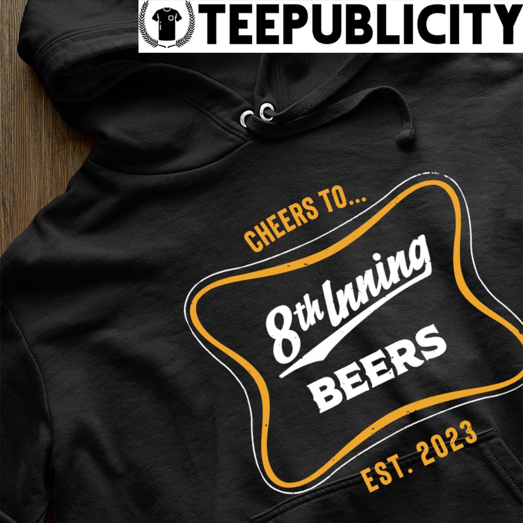 Funny milwaukee Brewers Cheers to 8th Inning Beers 2023 shirt, hoodie,  sweater, long sleeve and tank top