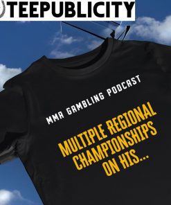 MMA Gambling Podcast Multiple Regional Championships on his 2023 shirt