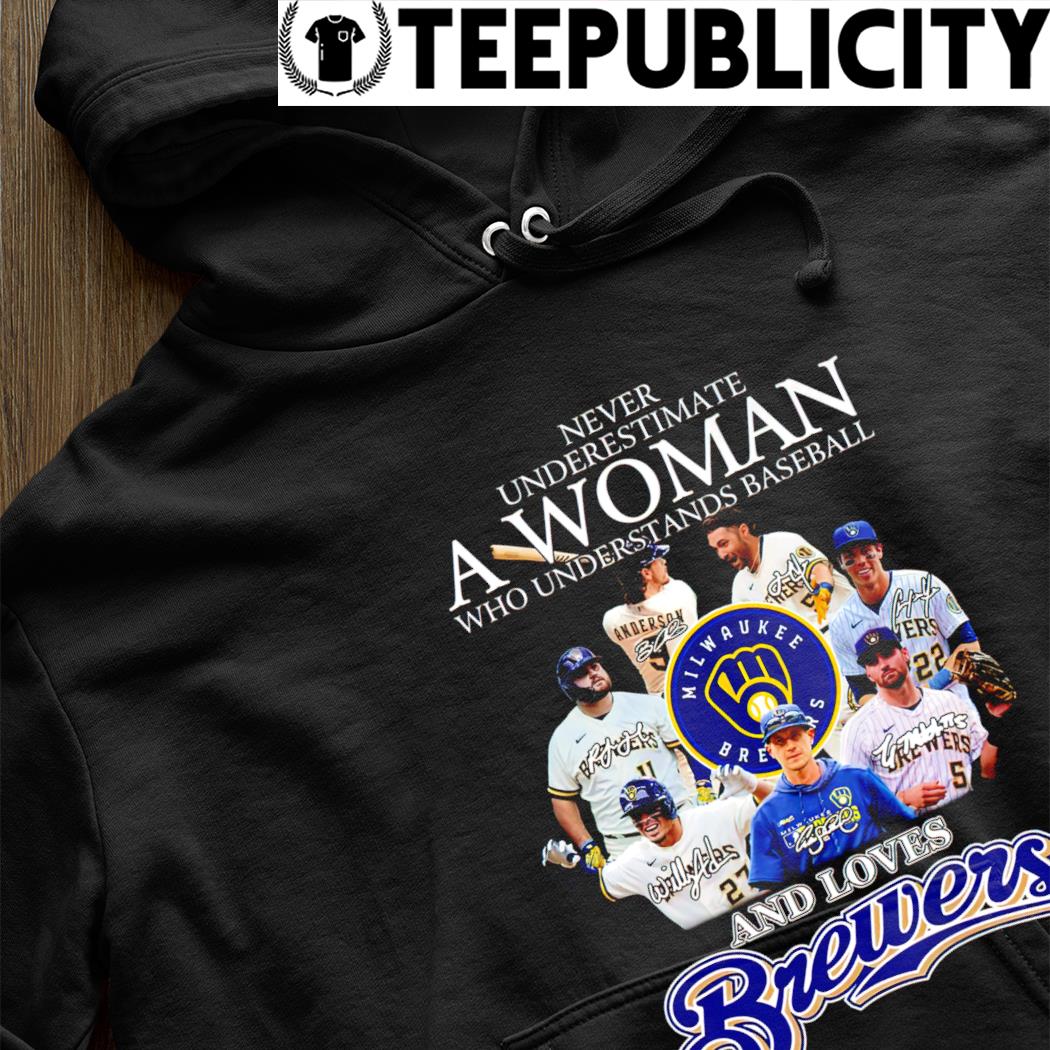 Milwaukee Brewers Never underestimate a woman who understands baseball and  loves Brewers shirt, hoodie, sweater and long sleeve