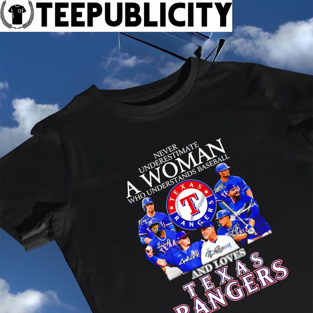 Never underestimate a woman who understands baseball and loves Rangers  signatures shirt, hoodie, sweater, long sleeve and tank top