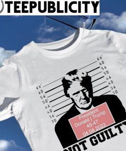President Donald J Trump 45 47 2023 not guilty nice shirt