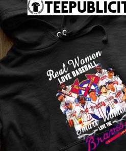 Real Women Love baseball smart woemn love the Atlanta Braves