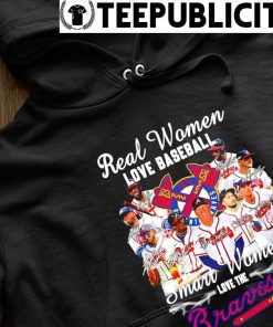 Real Women love baseball smart women love the Atlanta Braves signature 2023  shirt, hoodie, sweater, long sleeve and tank top