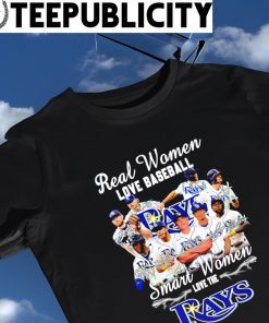 Tampa Bay Rays Real Women love Baseball Smart Women love the Rays  signatures shirt, hoodie, sweater, long sleeve and tank top