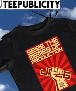 Seize The Memes of Production 2023 shirt