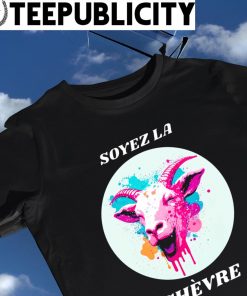 Soyez La Chevre goat art shirt