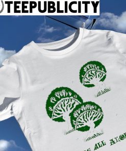 Trees here all along shirt