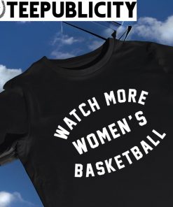 Watch more Women's Basketball 2023 shirt
