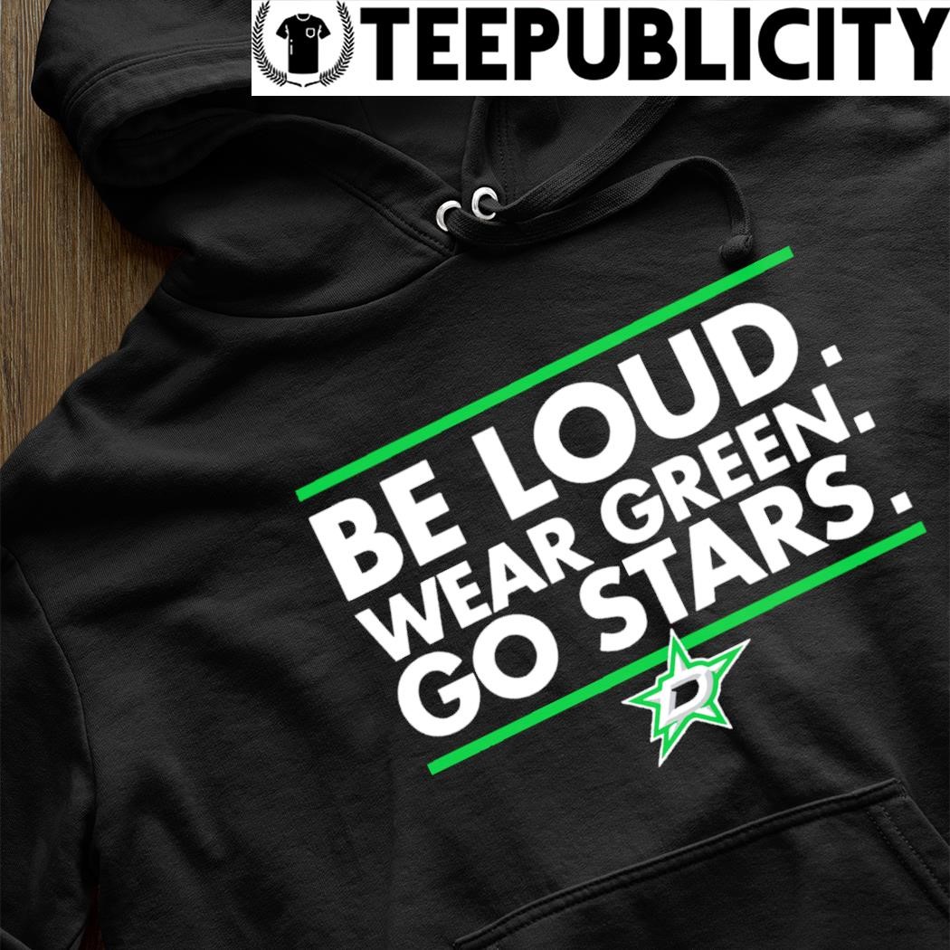 Logo Dallas stars be loud wear green go stars shirt, hoodie
