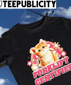 Cute cat forklift certifieds meme shirt