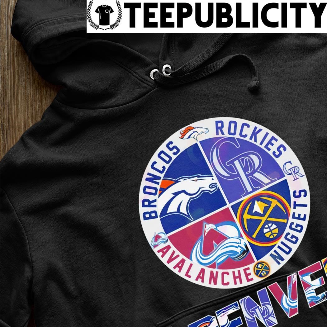 Official Denver Sports teams, Broncos, Nuggets, Avalanche, Rockies shirt,  hoodie, sweater, long sleeve and tank top