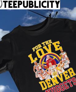 For the love of Denver Nuggets Conference Champions t-shirt