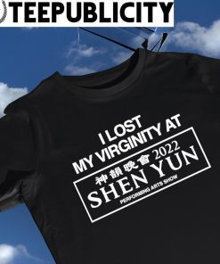 I Lost My Virginiy at Shen Yun 2022 shirt
