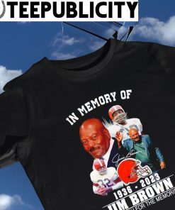 In memory of Jim Brown 1936 2023 Cleveland Browns thank you for the memories signature shirt