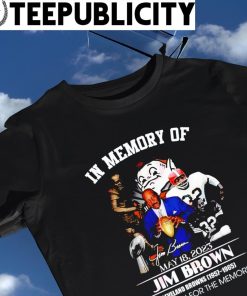 In memory of May 8 2023 Jim Brown Cleveland Browns 1957 1965 thank you for the memories signature shirt