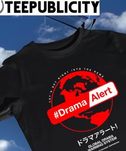 Let's get right into the News Drama Alert Global Drama warning system shirt