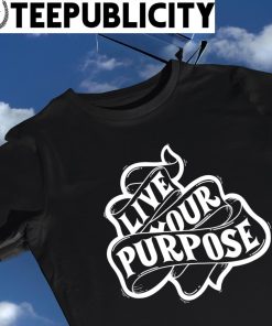 Live your Purpose 2023 shirt