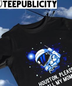 Lonely Astronaut in Space Houston please call my mom shirt