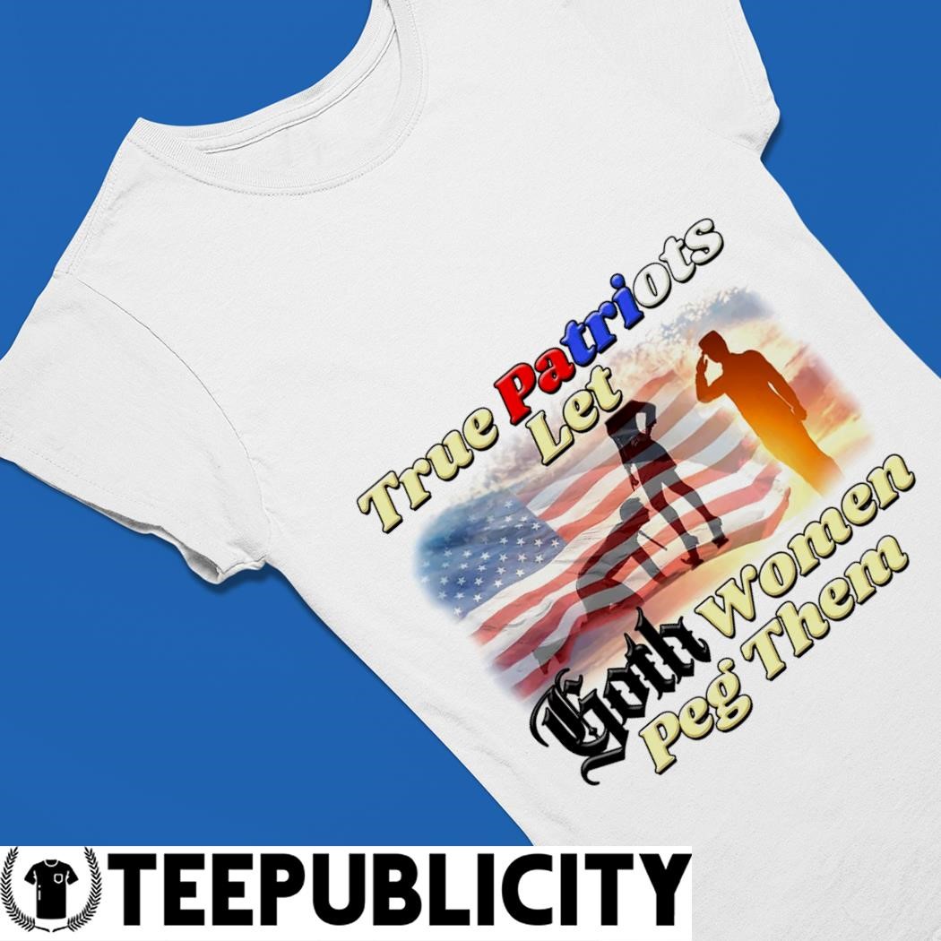 True Patriots let Goth women Peg them American flag shirt, hoodie, sweater,  long sleeve and tank top