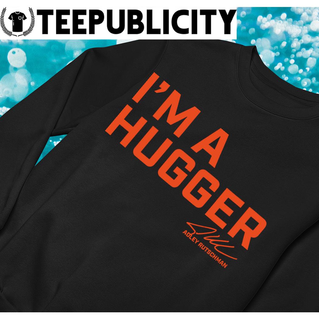 Adley Rutschman I'm A Hugger Shirt - Baltimore Orioles - Skullridding