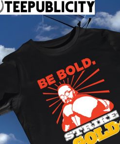 Be Bold strike Gold boxing shirt