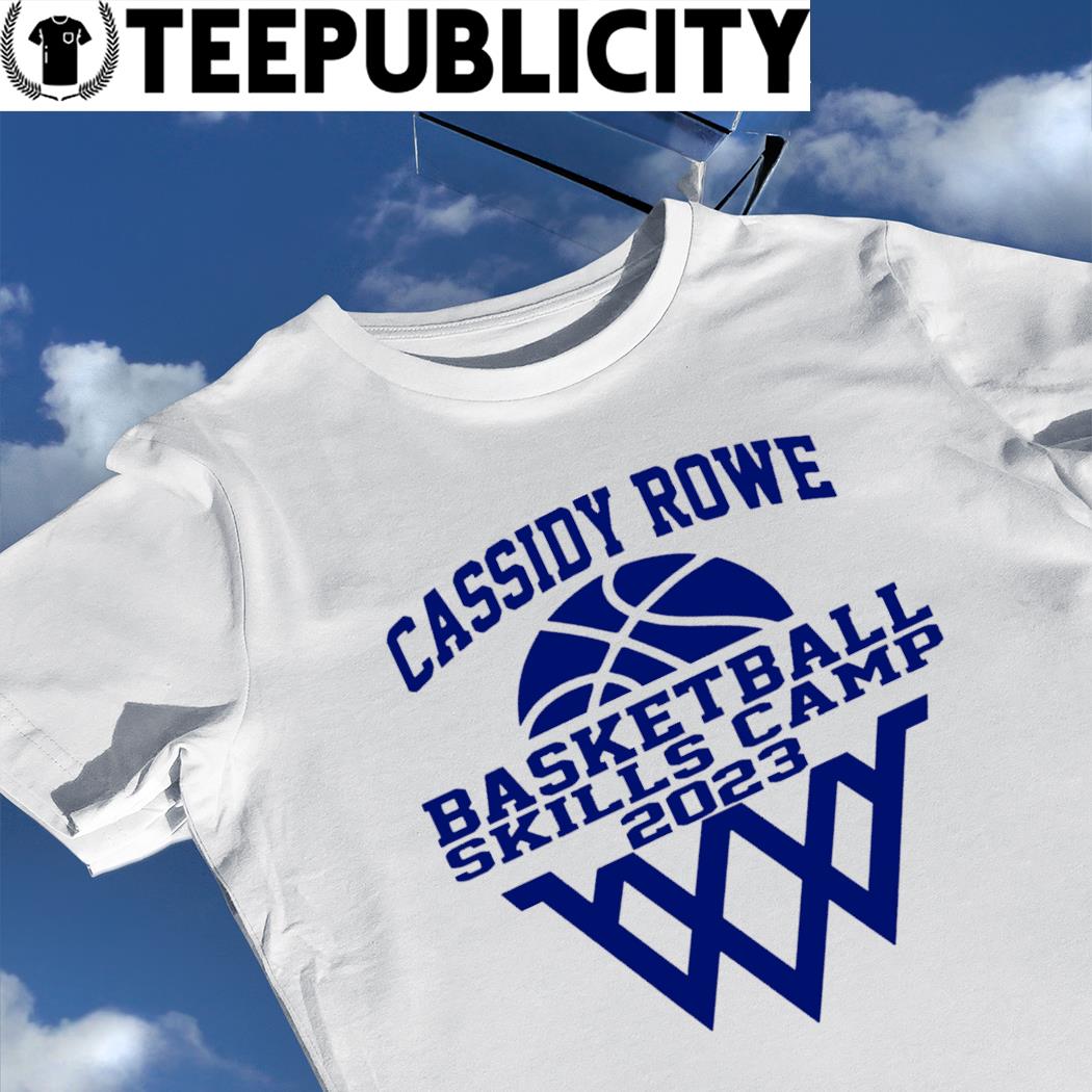 Cassidy rowe basketball skills camp 2023 shirt, hoodie, sweater, long sleeve  and tank top