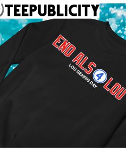 End Als 4 Lou Lou Gehrig Day Shirt, hoodie, sweater, long sleeve and tank  top